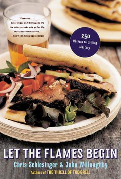 Let the Flames Begin: 250 Recipes to Grilling Mastery