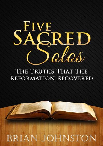 Five Sacred Solos - The Truths That the Reformation Recovered