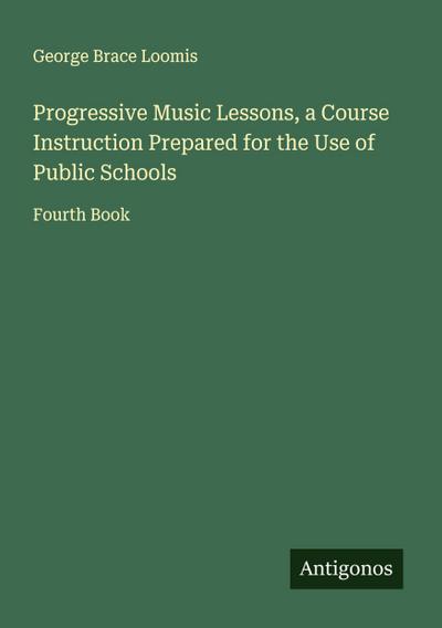 Progressive Music Lessons, a Course Instruction Prepared for the Use of Public Schools