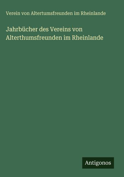 Jahrbücher des Vereins von Alterthumsfreunden im Rheinlande