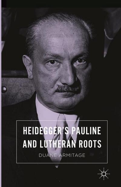 Heideggers Pauline and Lutheran Roots