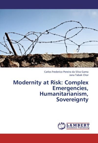 Modernity at Risk: Complex Emergencies, Humanitarianism, Sovereignty