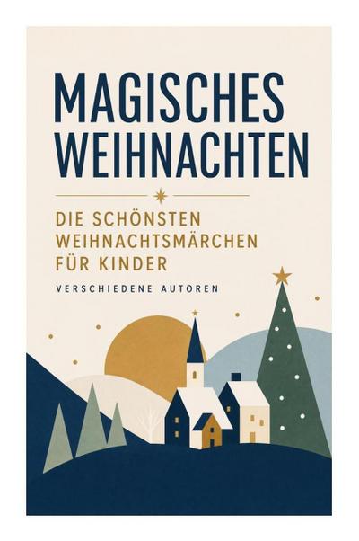Magisches Weihnachten - Die schönsten Weihnachtsmärchen für Kinder
