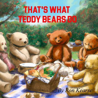 That’s What Teddy Bears Do