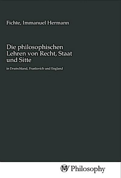 Die philosophischen Lehren von Recht, Staat und Sitte