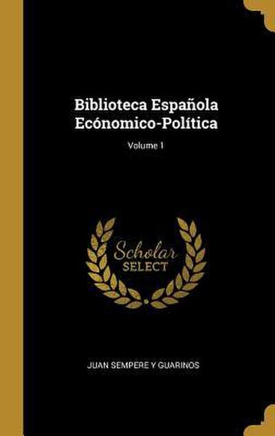 Biblioteca Española Ecónomico-Política; Volume 1