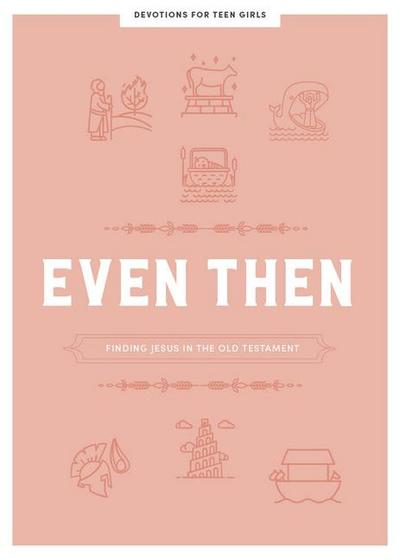Lifeway Students: Even Then - Teen Girls’ Devotional