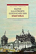 Kleine illustrierte Geschichte der Stadt Köln
