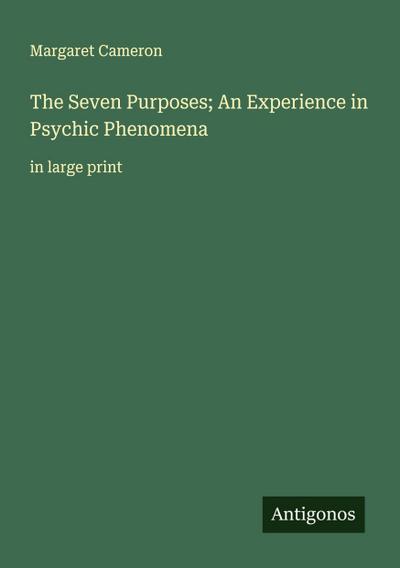 The Seven Purposes; An Experience in Psychic Phenomena