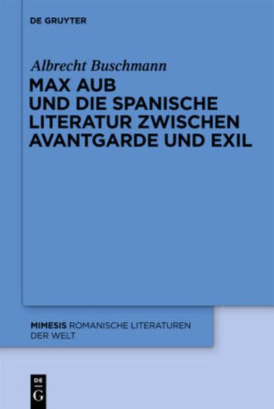 Max Aub und die spanische Literatur zwischen Avantgarde und Exil