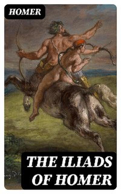 The Iliads of Homer
