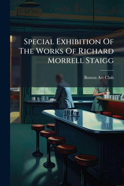Special Exhibition Of The Works Of Richard Morrell Staigg