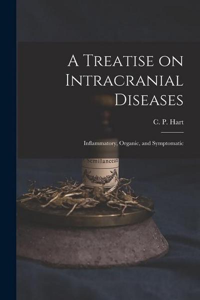A Treatise on Intracranial Diseases: Inflammatory, Organic, and Symptomatic