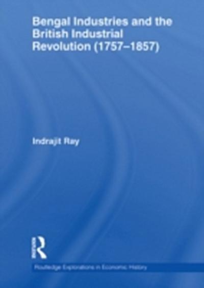 Bengal Industries and the British Industrial Revolution (1757-1857)