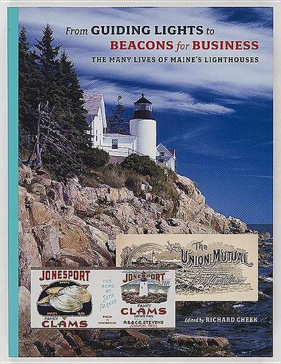 From Guiding Lights to Beacons for Business: The Many Lives of Maine’s Lighthouses