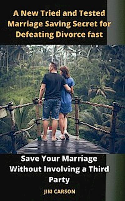 A New Tried and Tested Marriage Saving Secret for Defeating Divorce fast.