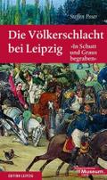 Die Völkerschlacht bei Leipzig: 'In Schutt und Graus begraben'