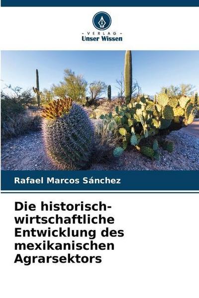Die historisch-wirtschaftliche Entwicklung des mexikanischen Agrarsektors