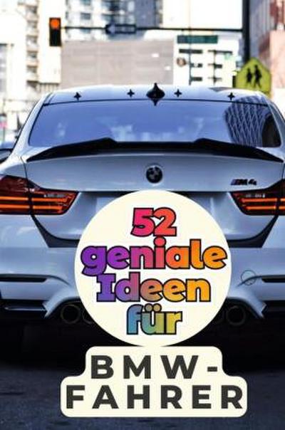 52 geniale Ideen für BMW-Fahrer