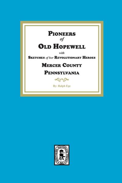 Pioneers of Old Hopewell with Sketches of her Revolutionary Heroes, Mercer County, Pennsylvania