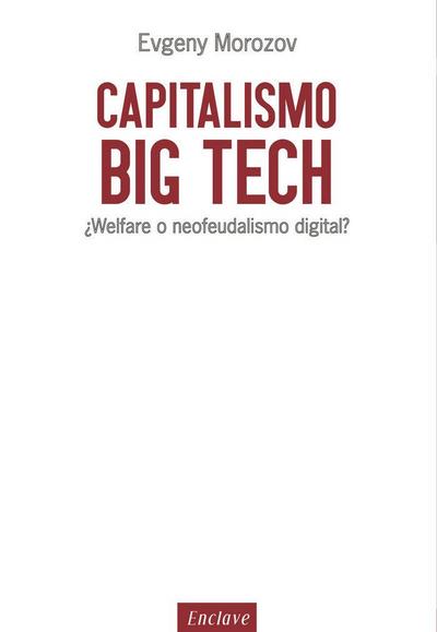 Capitalismo big tech : ¿welfare o neofeudalismo digital?