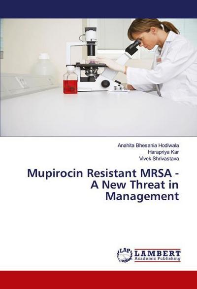 Mupirocin Resistant MRSA - A New Threat in Management