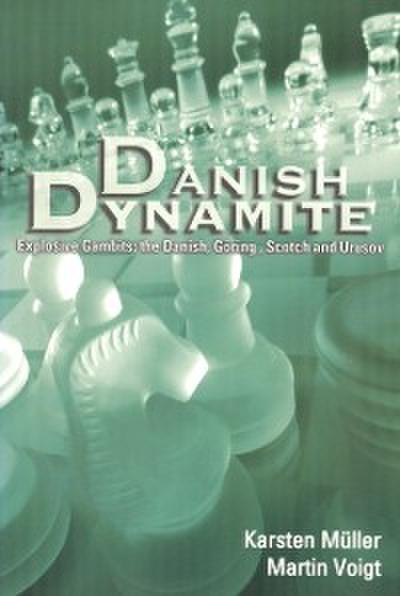 Danish Dynamite : Explosive Gambits: the Danish, Goring, Scotch and Urusov