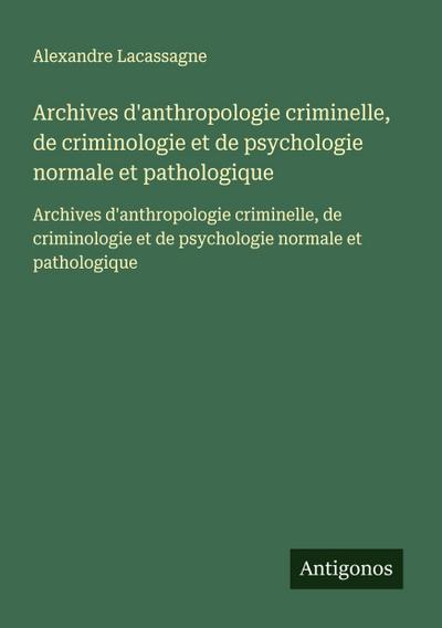 Archives d’anthropologie criminelle, de criminologie et de psychologie normale et pathologique