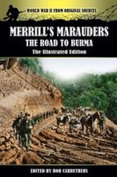 Merrill’s Marauders - The Road to Burma - The Illustrated Edition