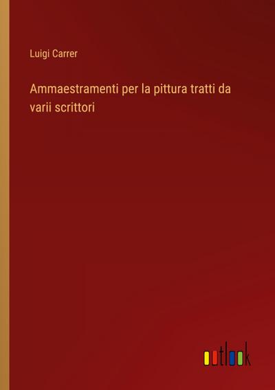 Ammaestramenti per la pittura tratti da varii scrittori