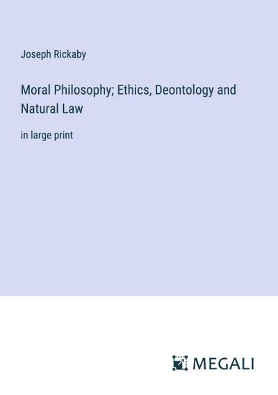 Moral Philosophy; Ethics, Deontology and Natural Law