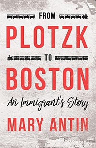From Plotzk to Boston - An Immigrant’s Story