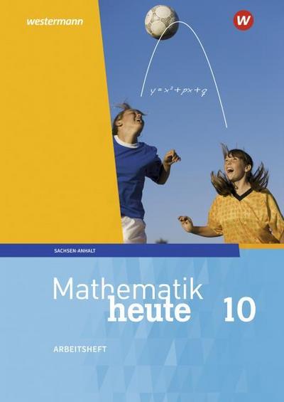 Mathematik heute 10. Arbeitsheft mit Lösungen. Für Sachsen-Anhalt