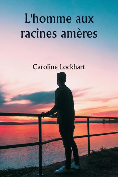 L’homme aux racines amères