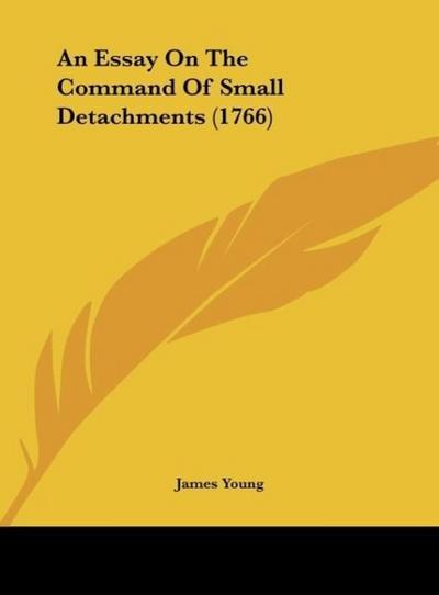 An Essay On The Command Of Small Detachments (1766) - James Young