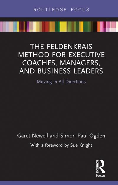 The Feldenkrais Method for Executive Coaches, Managers, and Business Leaders