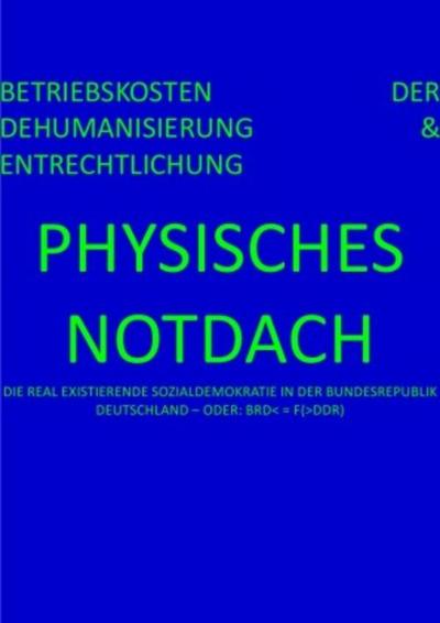 PHYSISCHES NOTDACH - BETRIEBSKOSTEN DER DEHUMANISIERUNG & ENTRECHTLICHUNG (XII v XII)