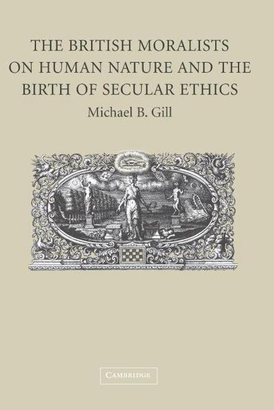 The British Moralists on Human Nature and the Birth of Secular Ethics