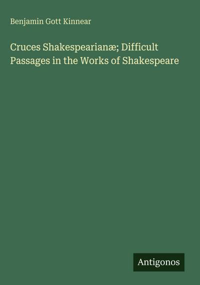 Cruces Shakespearianæ; Difficult Passages in the Works of Shakespeare