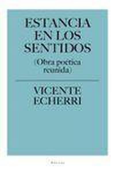 Estancia en los sentidos. (Obra poética reunida)