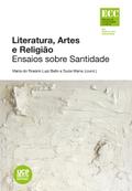 Literatura, Artes e Religião. Ensaios sobre Santidade
