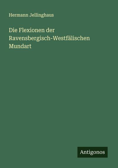 Die Flexionen der Ravensbergisch-Westfälischen Mundart