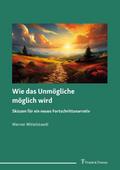 Wie das Unmögliche möglich wird - Skizzen für ein 