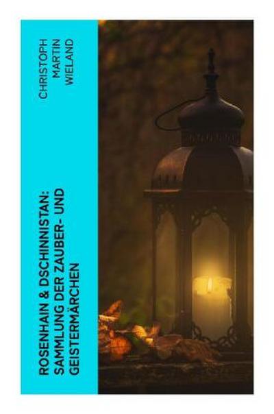 Rosenhain & Dschinnistan: Sammlung der Zauber- und Geistermärchen