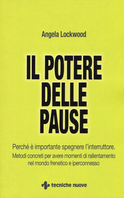 Il potere delle pause. Perché è importante spegnere l’interruttore. Metodi concreti per avere momenti di rallentamento nel mondo frenetico e iperconnesso