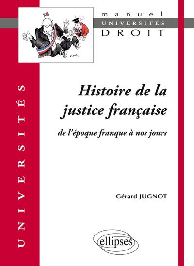 Histoire de la justice française. De l’époque franque à nos jours