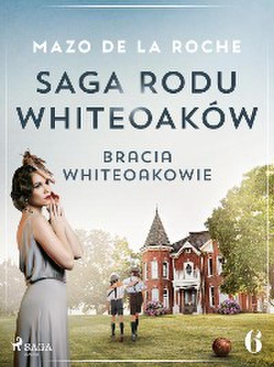 Saga rodu Whiteoaków 6 - Bracia Whiteoakowie