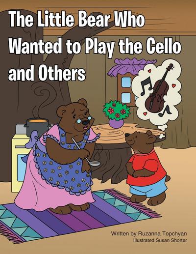 The Little Bear Who Wanted to Play the Cello and Others - Ruzanna Topchyan
