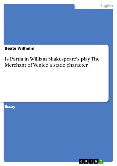 Is Portia in William Shakespeare’s play The Merchant of Venice a static character