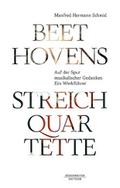 Beethovens StreichquartetteAuf der Spur musikalischer Gedanken - Ein Werkführer